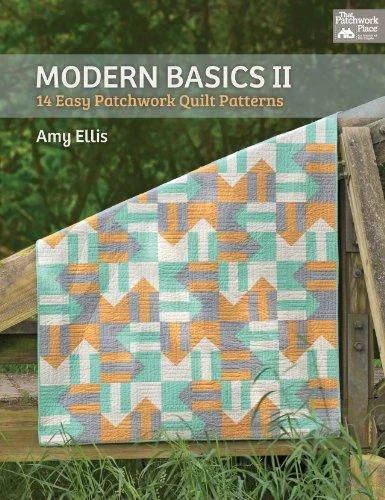 Modern Basics II: 14 Easy Patchwork Quilt Patterns by Amy Ellis