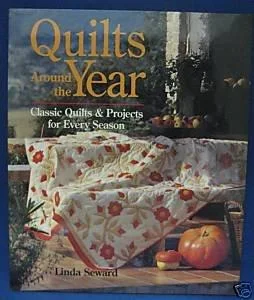 Quilts around the Year: Classic Quilts & Projects for Every Season by Linda Seward
