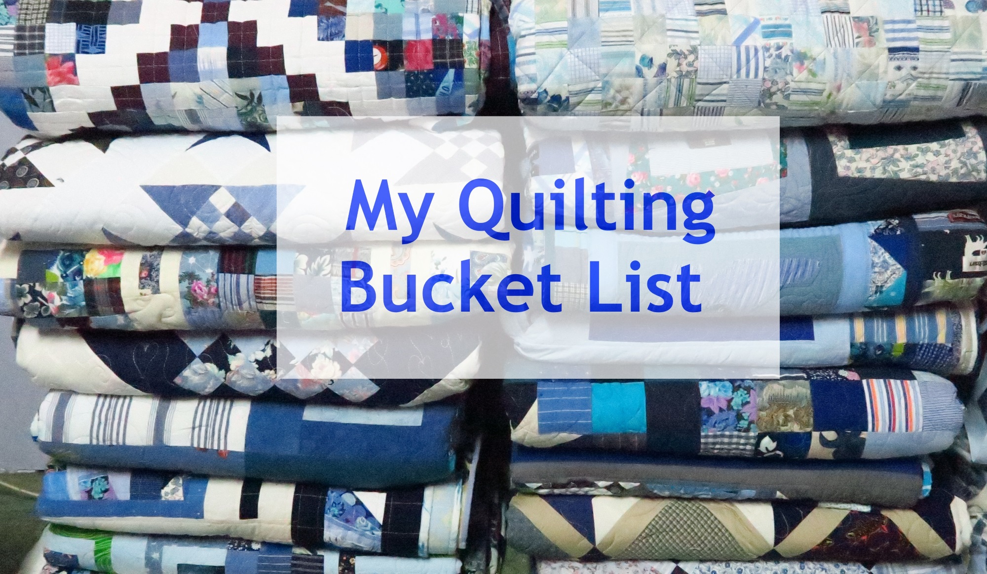 What's on my bucket list of quilts to make?