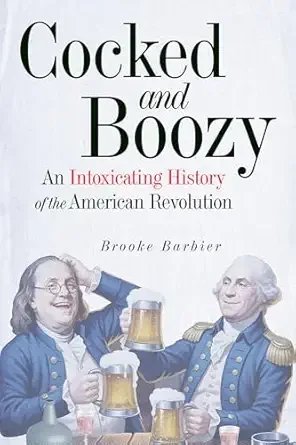 Author Event | Brooke Barbier - Cocked &amp; Boozy: An Intoxicating History of the American Revolution