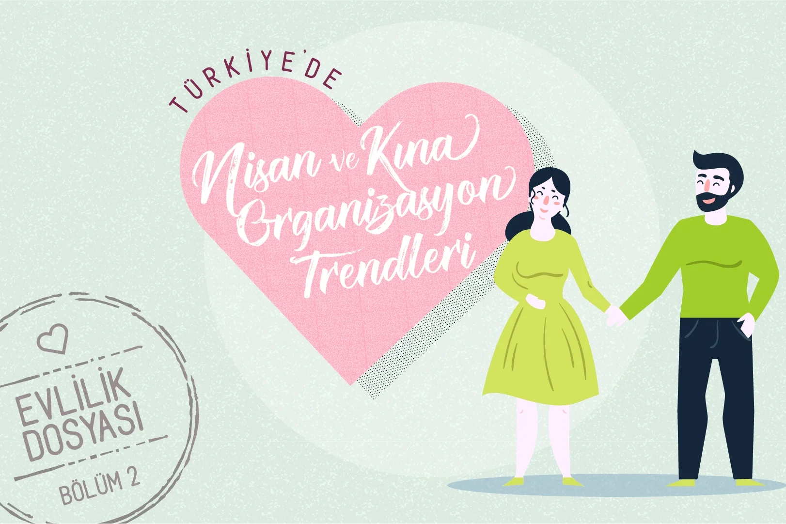 Evlilikten Bir Adım Önce: Türkiye'de Nişan ve Kına Organizasyon Trendleri