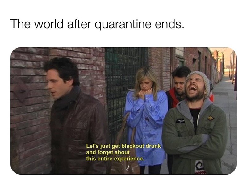 world-after-quarantine-ends-lets-just-get-blackout-drunk-and-forget-about-this-entire-experience.jpg