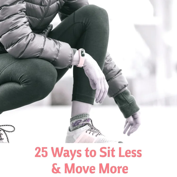 Why You Should Sit Less & 25 Ways To Move More