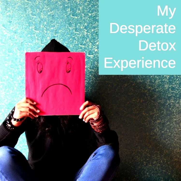 My Desperate Detox Experience