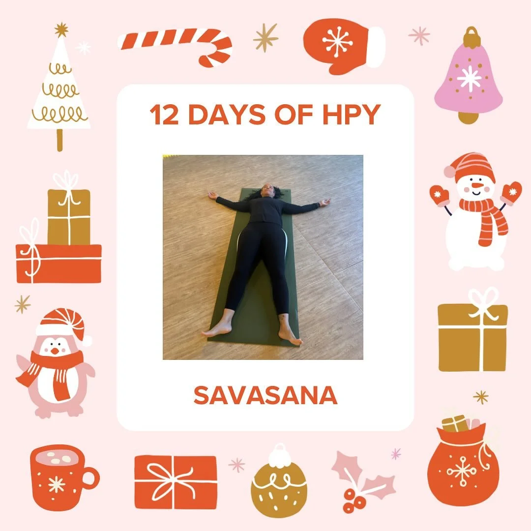 🌟❄️⛄️ 12 Days of HPY ⛄️❄️🌟 Day Eight: 
 Savasana 🌟
-
Savasana is a place to surrender into stillness and integration. Here, the body softens, the breath becomes effortless, and the practice settles into the nervous system. You rest not to check ou