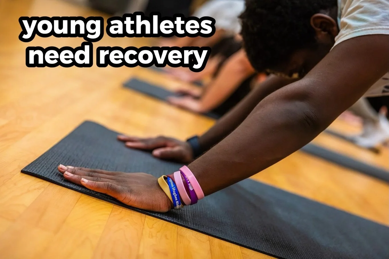 Young athletes need recovery

Yoga is so much more than stretching 
Learn how to balance and control your body
Learn how to breathe when things get hard 
How to recover from the hard work
How to focus 

and sometimes, slow down to see the bigger game