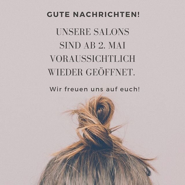 Liebe Freunde, Kundinnen und Kunden!
Gute Nachrichten &ndash; unsere Salons sind ab 2. Mai voraussichtlich wieder ge&ouml;ffnet.
 Danke, dass Ihr so lange ausha(a)rrt!
Da wir die genauen gesetzlichen Bestimmungen abwarten m&uuml;ssen, 
ersuchen wir e