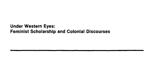 Download a pdf of Chandra Mohanty's "Under Western Eyes: Feminist Scholarship and Colonial Discourses" by clicking here. 