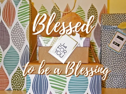 Blessed to be a Blessing 