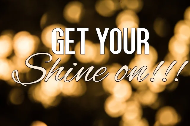 Get Your Shine On!