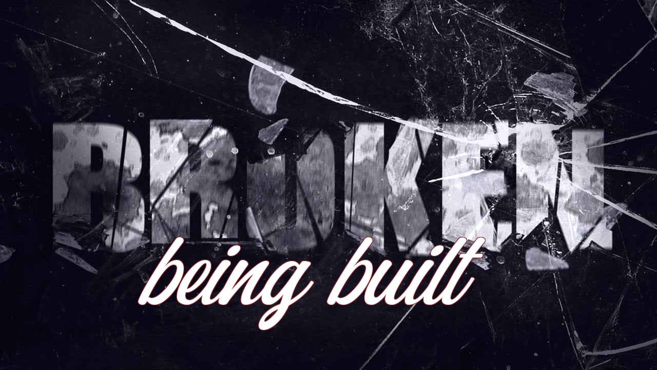 Broken being built