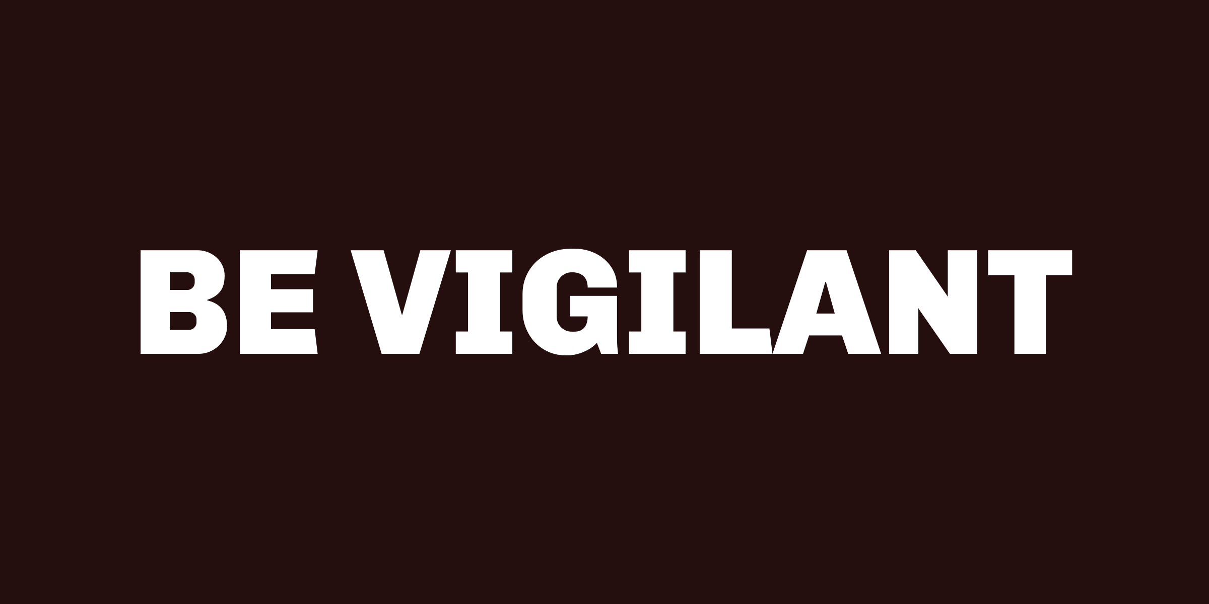 Be Vigilant