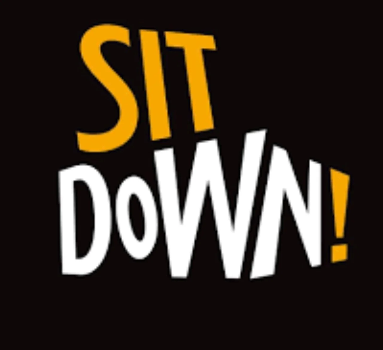 Sit Down!