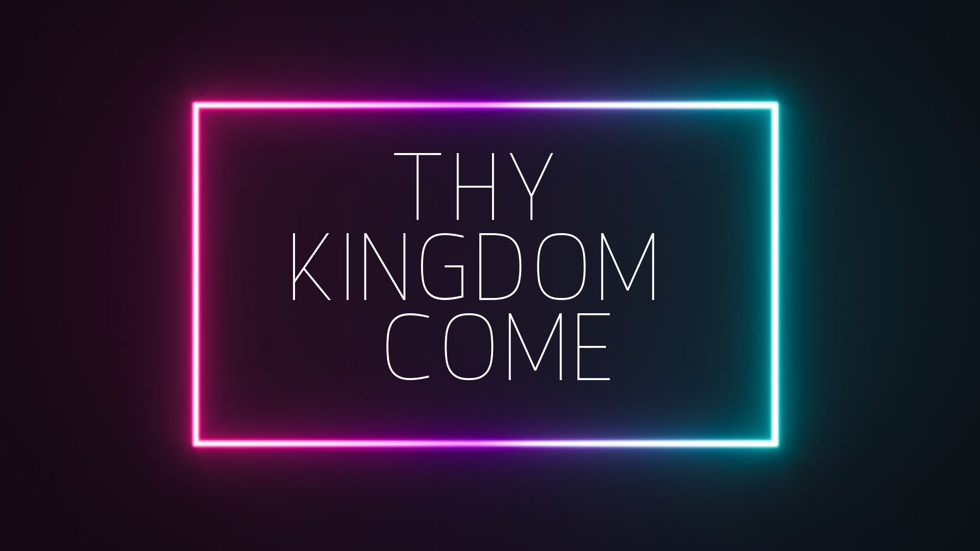 Thy kingdom come
