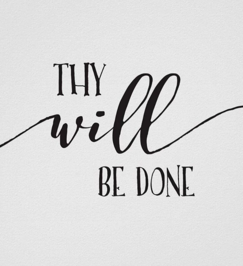 Thy will be done