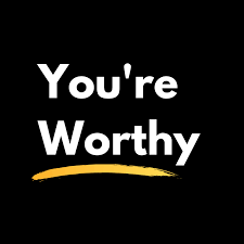 You're Worthy