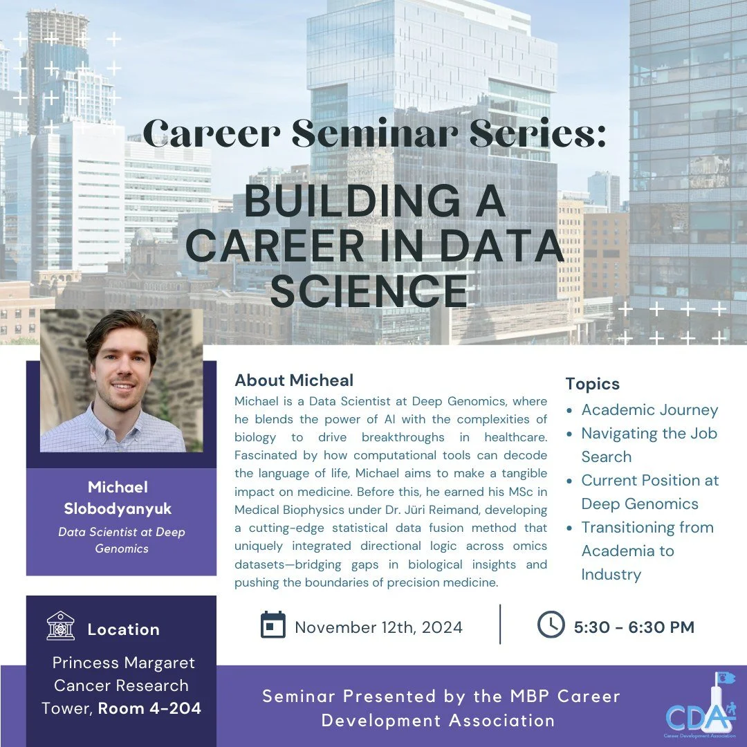 The MBPCDA is excited to host our first career seminar of the 2024-2025 year featuring Michael Slobodyanyuk, Data Scientist at Deep Genomics. The workshop will be held on Tuesday, November 12th, 2024 from 5:30-6:30 PM in person at the Princess Margar