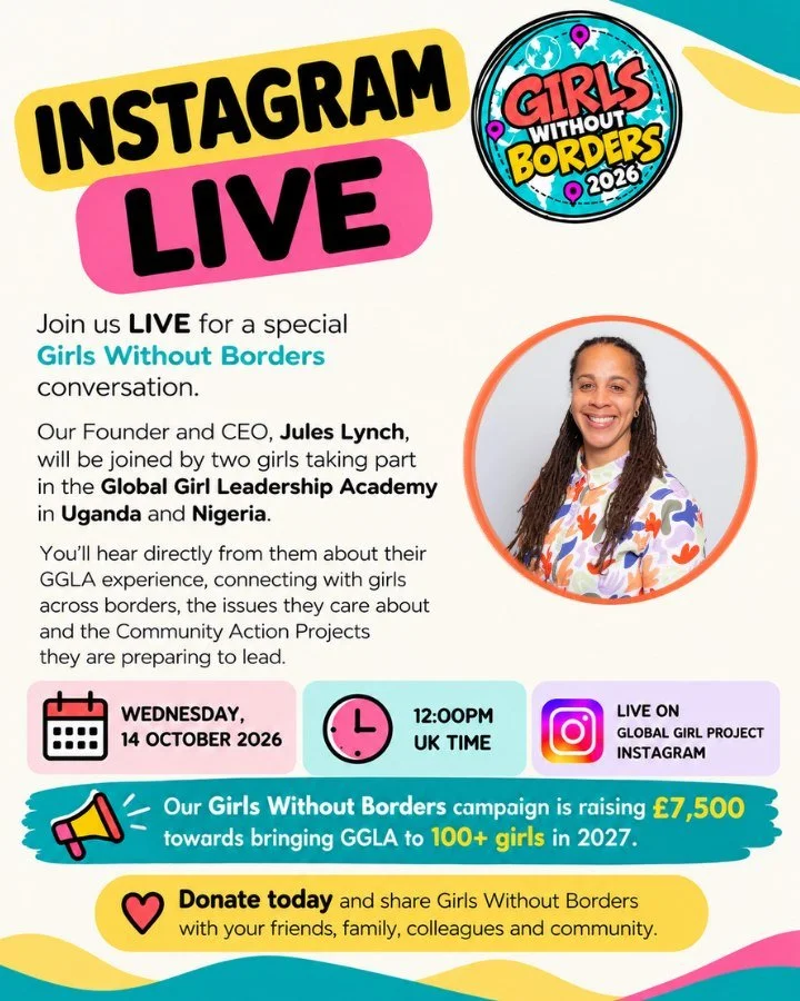 Girls Without Borders LIVE: Meet the Girls Leading Change

Wednesday, 14 October | 12pm UK time
Instagram: @globalgirlproject

Join our Founder and CEO, Jules Lynch @professoraforte, and two girls from Uganda and Nigeria taking part in the Global Gir