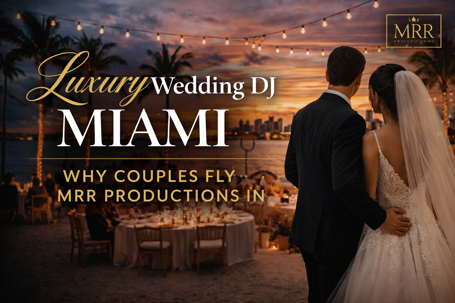 Luxury Wedding DJ Miami: Why Couples Fly MRR Productions In for Destination Weddings
