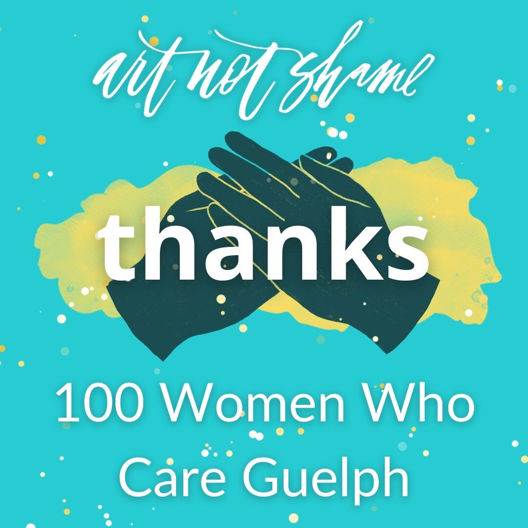 Art Not Shame extends our deepest gratitude to 100 Women Who Care Guelph.
We were chosen as the recipients of their April donation and so appreciate their generosity.

100 Women Who Care Guelph is a group of women in Guelph who care deeply about our 