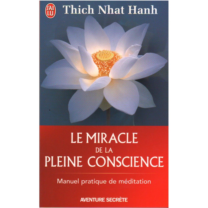 Thich Nhat Hanh - Le miracle de la pleine conscience