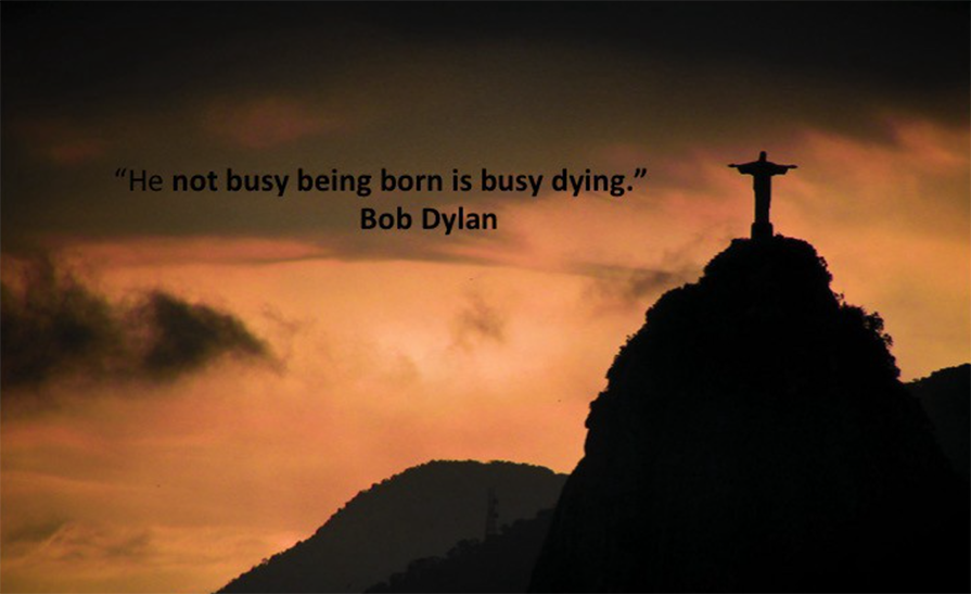 “He not busy being born is busy dying.” — Bob Dylan. Photo:&nbsp;Anthony Goto