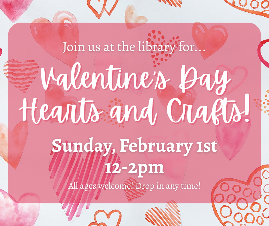 Hearts and Crafts for Valentine's Day! Sunday, February 1st, 12-2pm