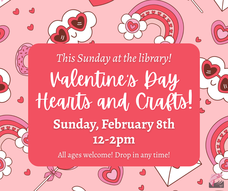RESCHEDULED! Hearts and Crafts for Valentine's Day! NOW on Sunday, February 8th, 12-2pm