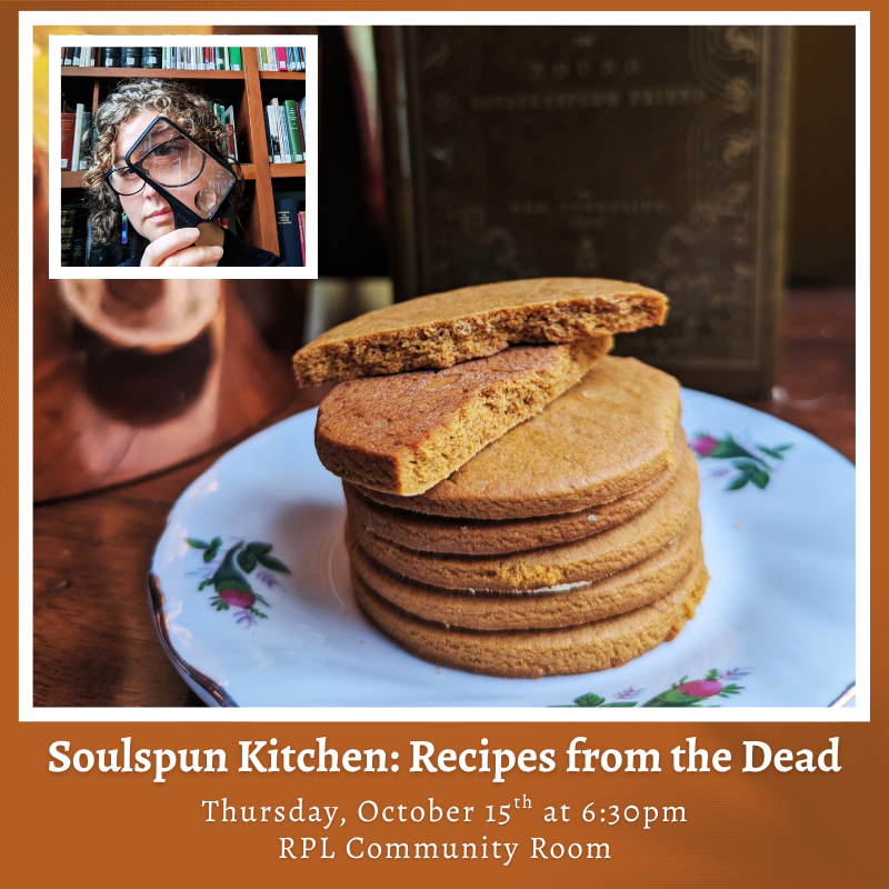 Soulspun Kitchen:  Recipes from the Dead  - Thursday, October 15th at 6:30pm in the RPL Community Room!