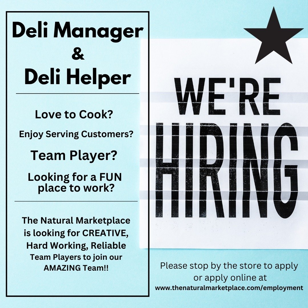 ***WE'RE HIRING!!***
We are HIRING for our Deli Manager
and Deli Helper Positions!! If you or someone you know would be interested in these positions, APPLICATIONS are available in
 store or online at
www.thenaturalmarketplace.com.
We can't wait to w