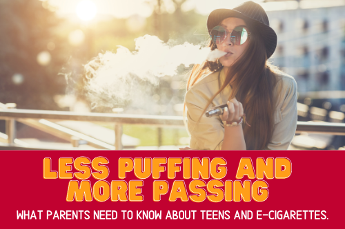 Less puffing and more passing - what parents need to know about teens and e-cigarettes