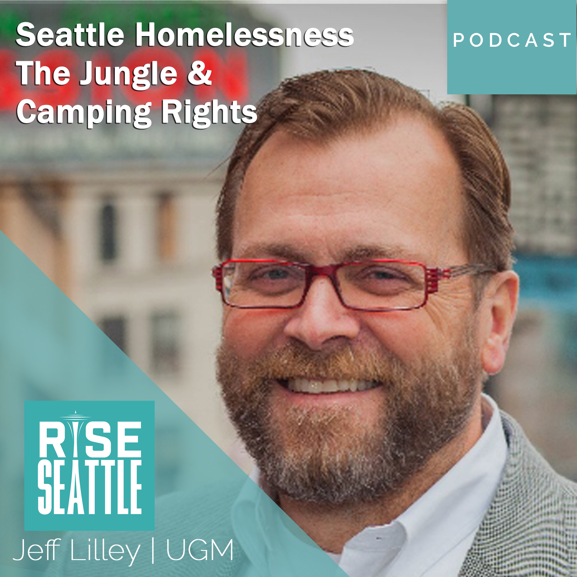 S1.E7. Jeff Lilley: Seattle Homelessness, Clearing "the Jungle" & Camping Rights