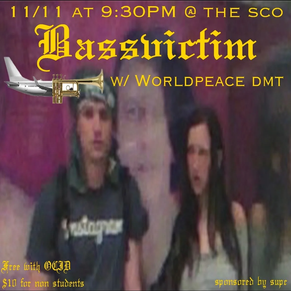 BASSVICTIM IS COMING TO THE SCO ON TUESDAY NOVEMBER 11TH WITH WORLDPEACE DMT. Doors at 9:30 and the show will start promptly at 10:00. You won’t wanna miss this unless you hate having fun.
