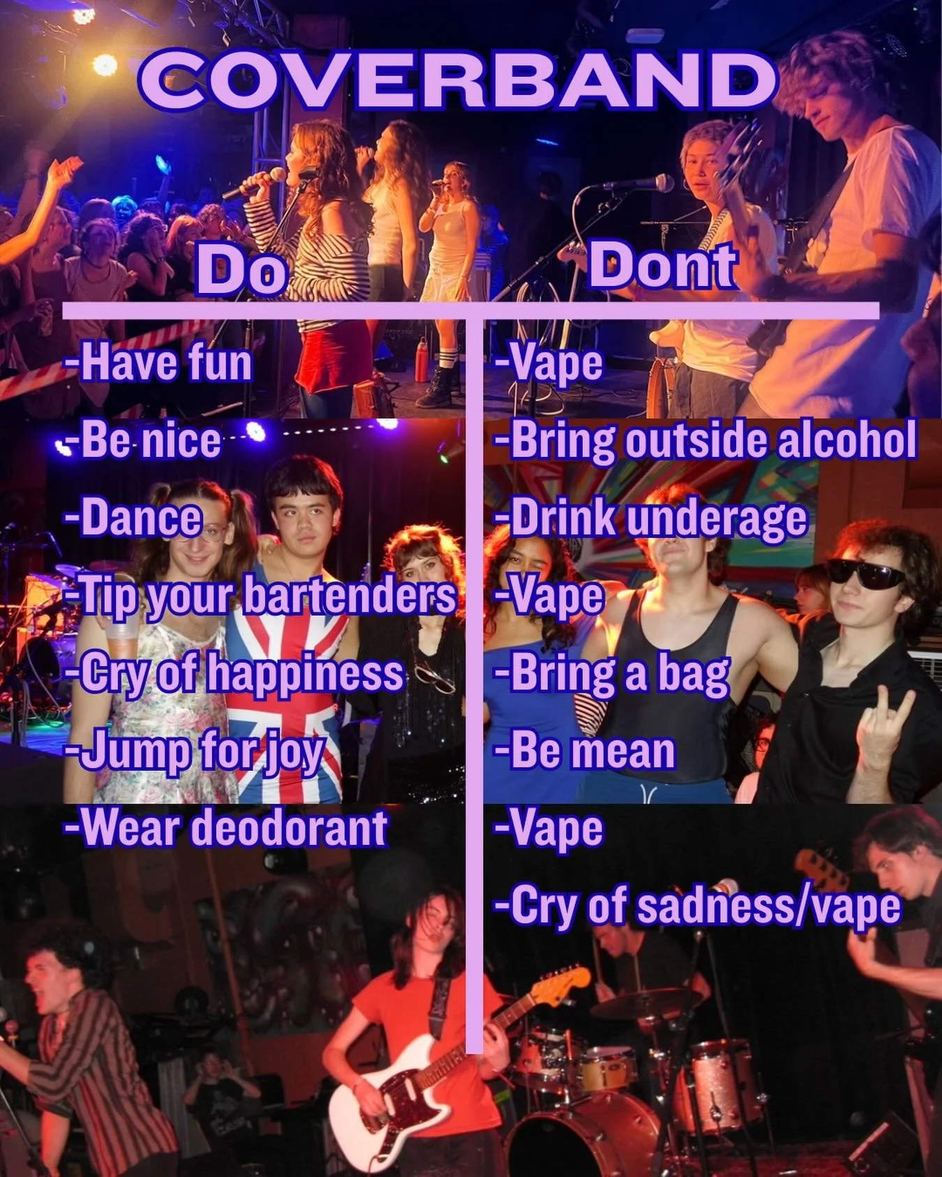 Spring coverband is coming up in a few short days! We can&rsquo;t wait to have you all, and want the night to be super fun for everyone. Here&rsquo;s some do&rsquo;s and don&rsquo;ts to remember before Saturday. 

In case it&rsquo;s not clear, PLEASE
