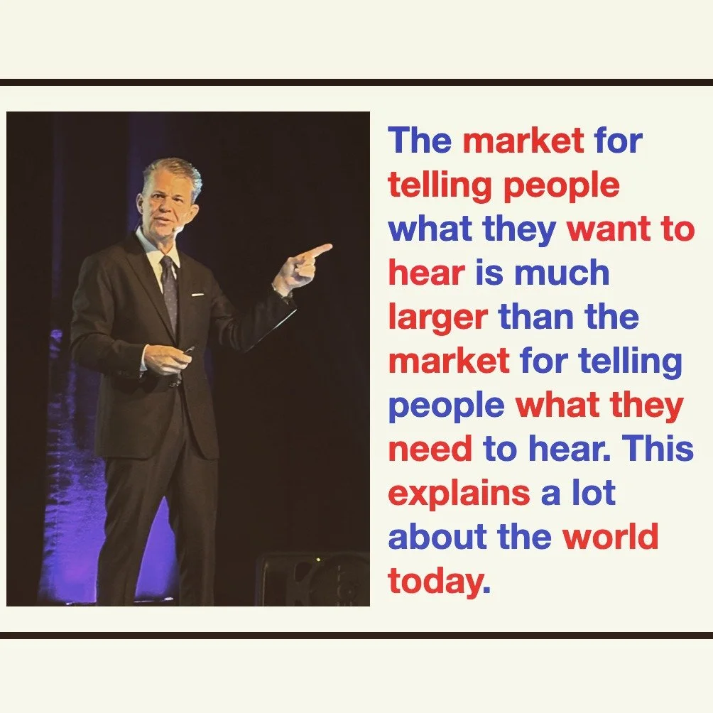 "The market for telling people what they want to hear is much larger than the market for telling people what they need to hear. This explains a lot about the world today."

Flattery scales. Validation gets clicks. Consultants get rehired fo