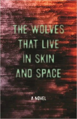 The Wolves That Live in Skin and Space