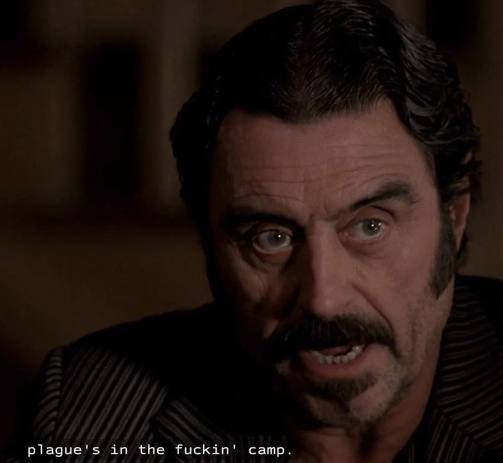 “First thing to say is, plague’s in the fucking camp.” Second thing to say is, Deadwood is the pandemic content you should be watching.