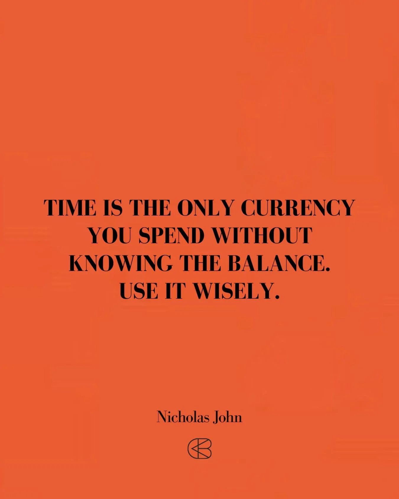 &ldquo;Time is the only currency you spend without knowing the balance. Use it wisely.&rdquo;
- Nicholas John