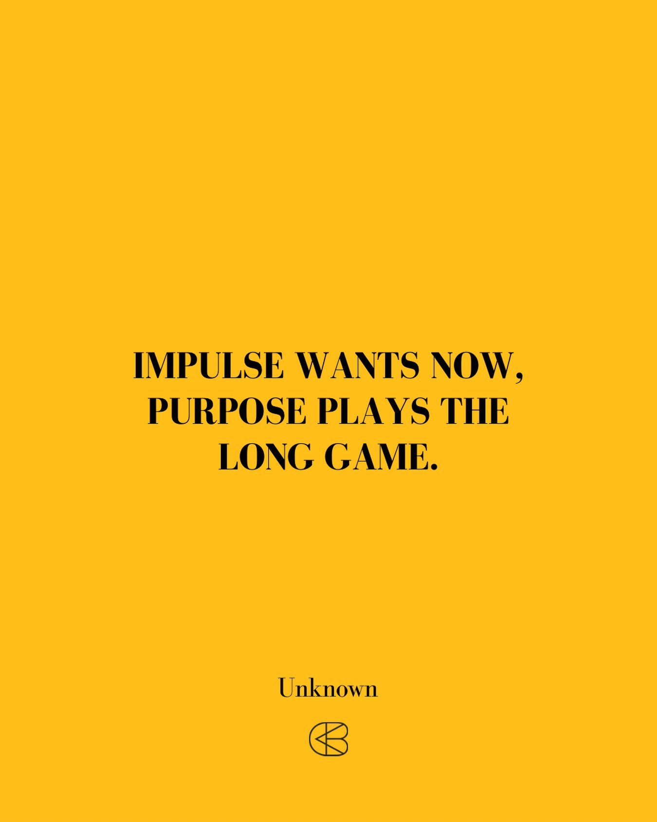 &ldquo;Impulse wants now, purpose plays the long game.&rdquo;
- Unknown