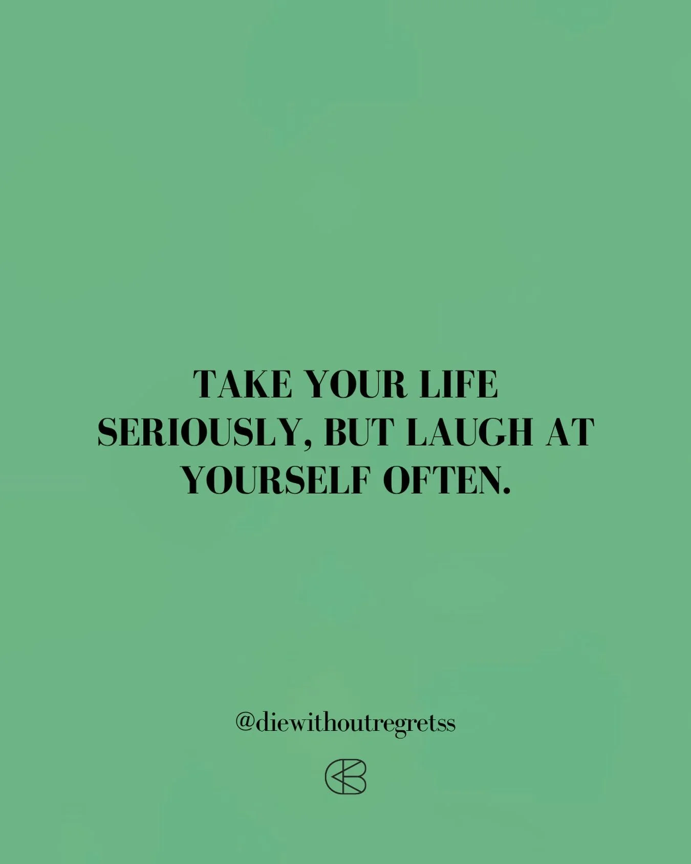 &ldquo;Take your life seriously, but laugh at yourself often.&rdquo;
- @diewithoutregretss