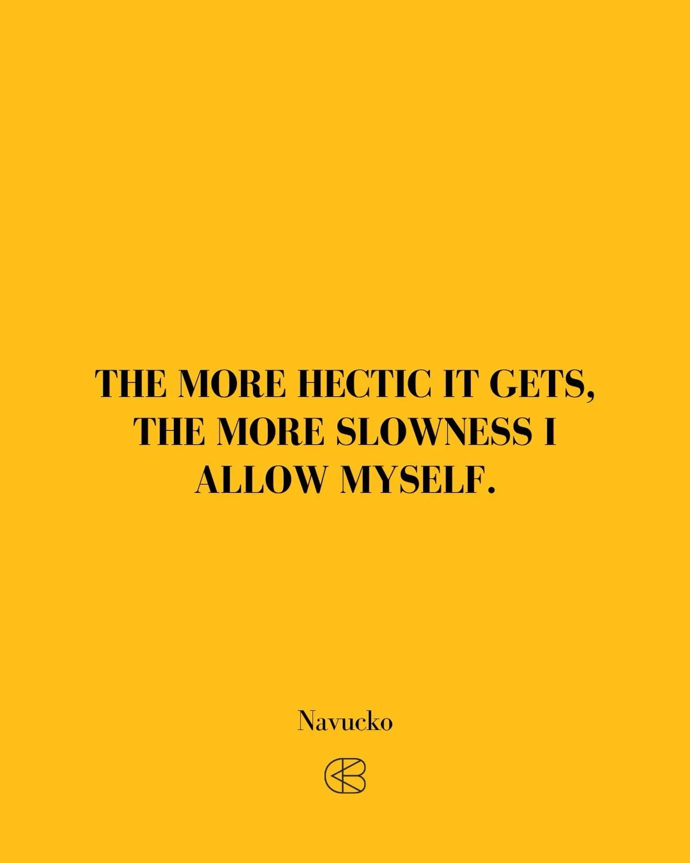 &ldquo;The more hectic it gets, the more slowness I allow myself.&rdquo;
- @navucko