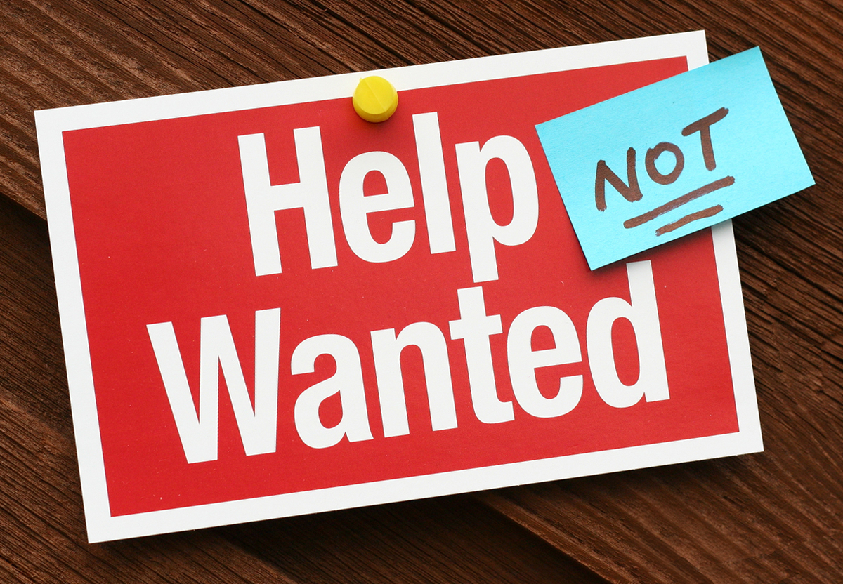 Help Not Wanted…anymore!