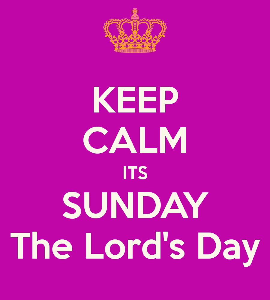 It's Sunday, Sunday, Sunday-- still known as, THE LORD'S DAY!