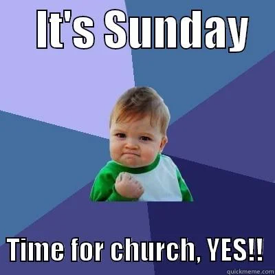 TIME FOR CHURCH!! 