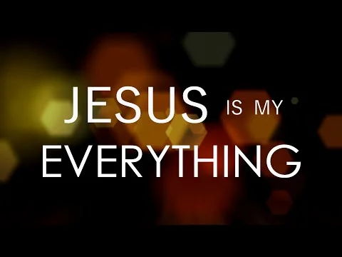 JESUS IS OUR EVERYTHING!