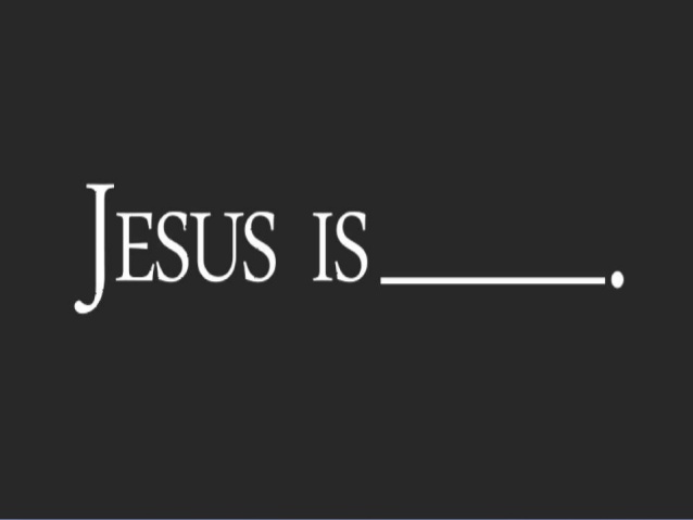 WHO IS JESUS TO YOU?