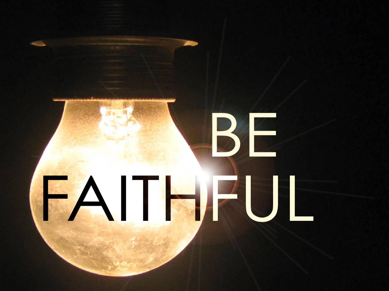 BE FAITHFUL  &nbsp;