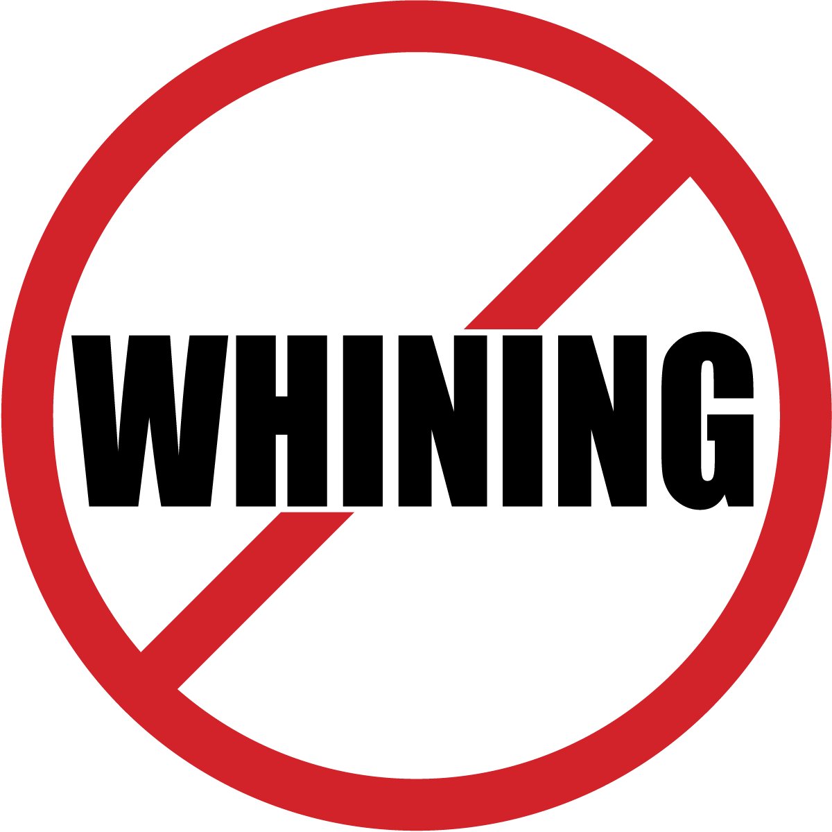    QUIT YOUR WHINING!