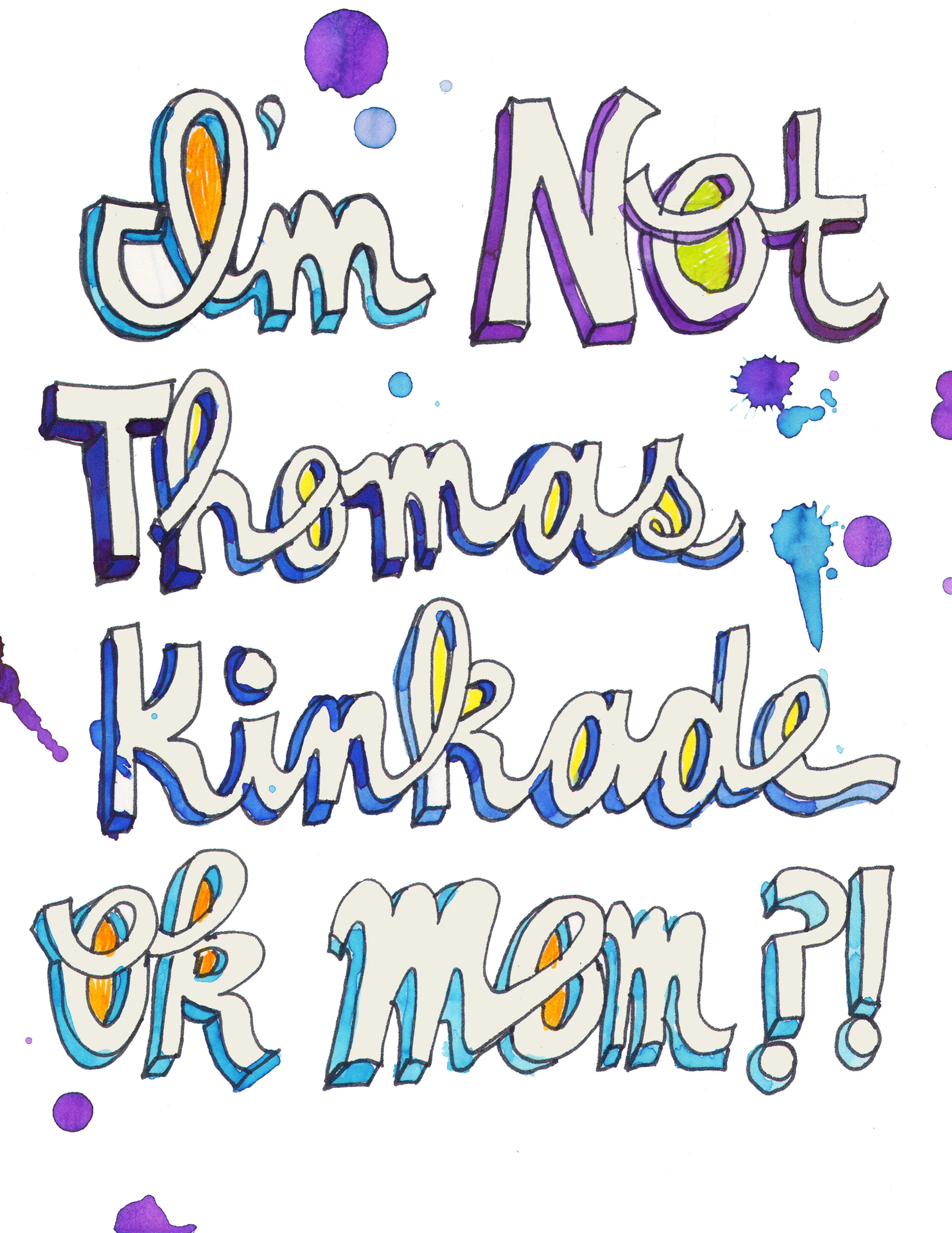 I'm Not Thomas Kinkade, Ok Mom?!
