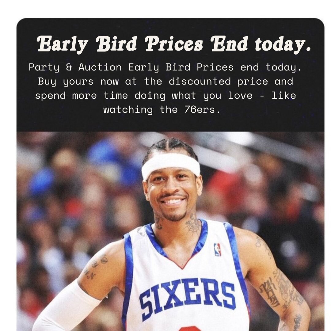 Did you forget to grab you Party &amp; Auction ticket? Early Bird Prices go away at the end of the day today! Buy your ticket now at this discounted rate: secure your spot early so you can spend MORE time doing what you love. Unlike the 2023 76ers pl
